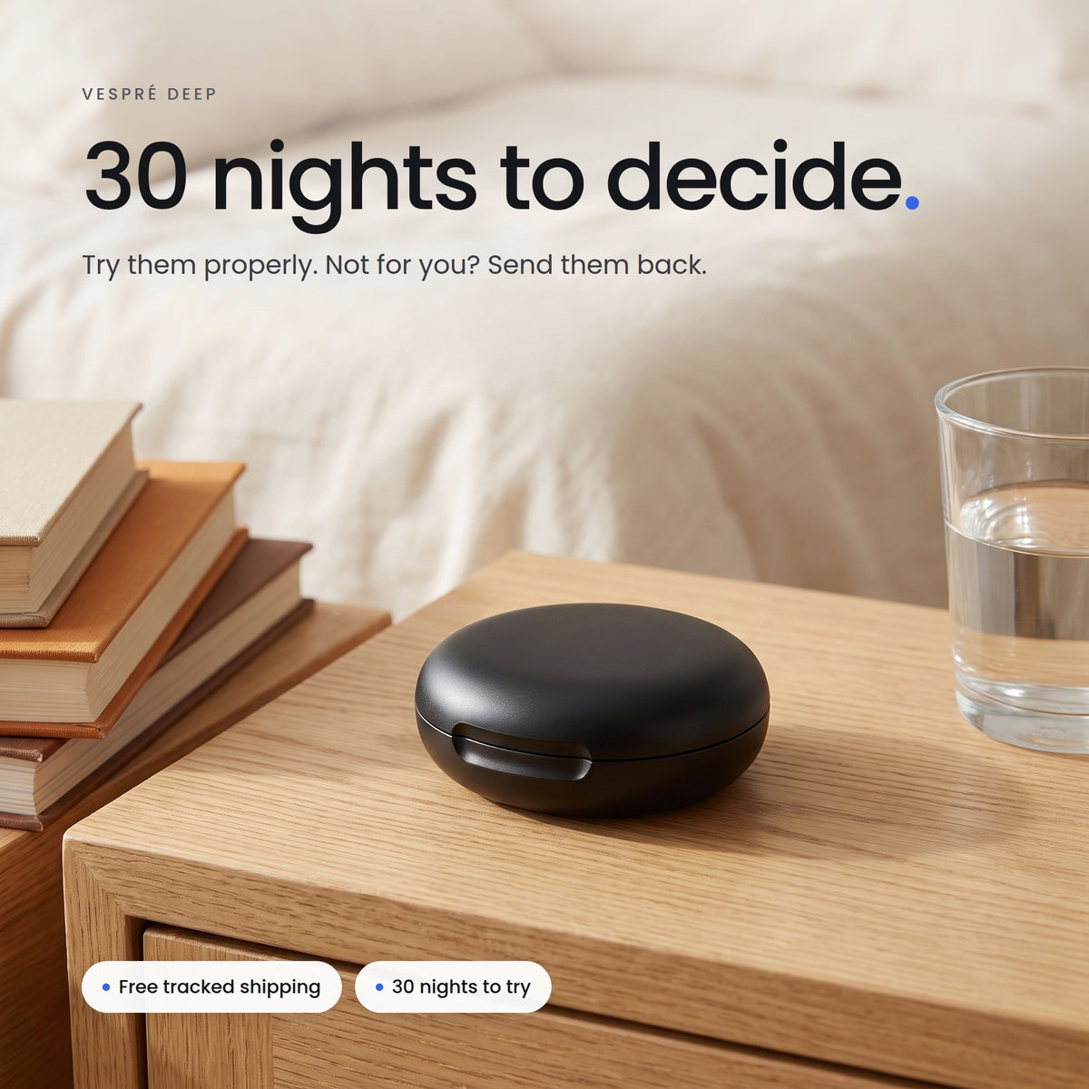 30 nights to decide. Try them properly. Not for you? Send them back.