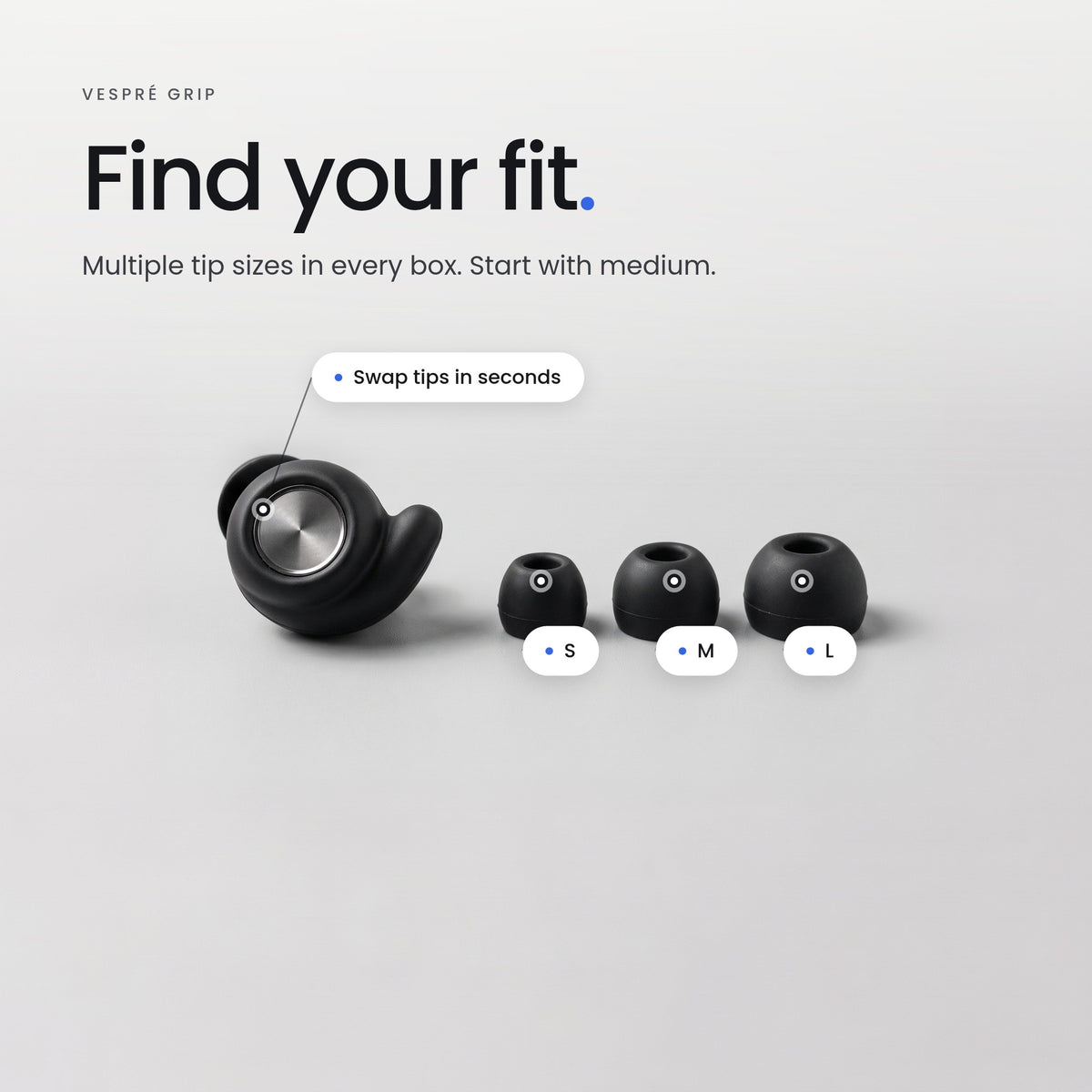 Find your fit. Multiple tip sizes in every box. Start with medium.